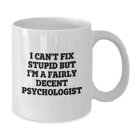 Load image into Gallery viewer, Funny Psychologist Gifts from Friends for Psychologist, White Coffee Mug, I Can&#39;t Fix Stupid Quote, Christmas Unique Presents - Additional
