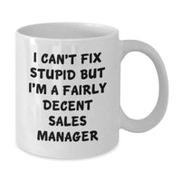 Load image into Gallery viewer, Funny Sales Manager Gifts, White Coffee Mug for Sales Manager, Valentine's Unique Gifts from Friends - 'I Can't Fix Stupid But I'm A Fairly Decent Sales Manager' - Additional