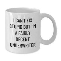 Load image into Gallery viewer, Funny Underwriter Gifts from Men for Christmas Unique White Coffee Mugs with I Can&#39;t Fix Stupid But I&#39;m A Decent Underwriter Quote - Additional
