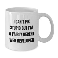 Load image into Gallery viewer, Funny Web Developer Gifts from Friends for Web Developers White Coffee Mug with I Can&#39;t Fix Stupid But I&#39;m A Fairly Decent Web Developer Quote Christmas Unique Gifts for Men and Women - Additional

