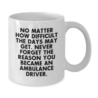 Load image into Gallery viewer, Ambulance Driver White Coffee Mug - Gifts from Family for Ambulance Driver, Funny Inspirational Quote, Unique Mother's Day Unique Gifts - Additional