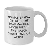 Load image into Gallery viewer, Funny Artist Gifts from Friends to Artist, Unique White Coffee Mug for Men Women Artist, Inspirational Quote for Christmas Unique Gifts - Additional

