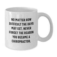Load image into Gallery viewer, Chiropractor White Coffee Mug Gifts from Friends and Family, Inspirational Quote Never Forget Why, Birthday Unique Gifts for Chiropractor - Additional
