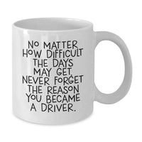 Load image into Gallery viewer, Funny Driver Gifts from Friends on Valentine's White Coffee Mug - 'Never Forget The Reason You Became A Driver.' - Additional