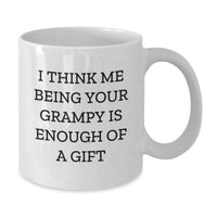 Load image into Gallery viewer, Funny Grampy Gifts for Men - White Coffee Mug, I Think Me Being Your Grampy Is Enough Of A Gift, Gifts from Men to Dad - Additional