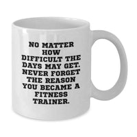 Load image into Gallery viewer, Fitness Trainer Gifts, Funny Quote, White Coffee Mug for Fitness Trainer, Mother's Day Unique Gifts from Men - Additional
