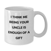 Load image into Gallery viewer, Funny Uncle Gifts from Family - &#39;I Think Me Being Your Uncle Is Enough Of A Gift&#39; White Coffee Mug, Birthday Unique Gifts for Men - Additional
