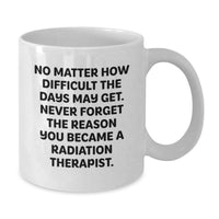 Load image into Gallery viewer, Funny Radiation Therapist White Coffee Mug, Gifts from Family to Radiation Therapist Colleagues on Birthday Unique Gifts - Additional