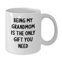Load image into Gallery viewer, Funny Grandmom Gifts for Her - White Coffee Mug, 'Being My Grandmom Is The Only Gift You Need' - Best Christmas Unique Gifts from Family to Grandma - Additional
