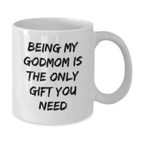 Load image into Gallery viewer, Funny Godmom Gifts from Men, Women, or Friends for Valentine's - 'Being My Godmom Is The Only Gift You Need' White Coffee Mug - Additional
