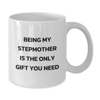 Load image into Gallery viewer, Funny Stepmother Gifts, White Coffee Mug, Birthday Unique Gifts for Stepmother, Being My Stepmother Is The Only Gift You Need - Additional