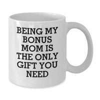 Load image into Gallery viewer, Funny Gifts from Family, Heartwarming Bonus Mom Mugs with Being My Bonus Mom Is The Only Gift You Need, White Coffee Mug for Birthday Unique Gifts - Additional