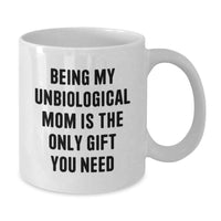 Load image into Gallery viewer, Funny Unbiological Mom Gifts from Men to Women, White Coffee Mug for Unbiological Mom, Being My Unbiological Mom Is The Only Gift You Need Christmas Unique - Additional