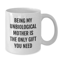 Load image into Gallery viewer, Funny Gifts for Unbiological Mother, Unique White Coffee Mug, Being My Unbiological Mother Is The Only Gift You Need Quote, Gifts from Family, Mother's Day Unique Gifts - Additional