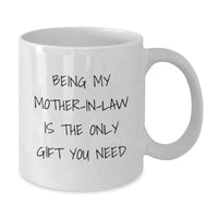 Load image into Gallery viewer, Funny Mom-in-law Gifts from Men, Unique White Coffee Mugs for Mom-in-law, Being My Mom-in-law Is The Only Gift You Need, Birthday Unique Gifts for Family - Additional