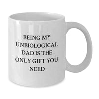 Load image into Gallery viewer, Funny Unbiological Dad Gifts from Men to Unbiological Dad, Unique White Coffee Mug for Unbiological Dad, Being My Unbiological Dad Is The Only Gift You Need, White Ceramic Mug - Additional
