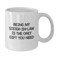 Load image into Gallery viewer, Gifts from Family Members for Sister-in-law, Funny White Coffee Mug, Being My Sister-in-law Is The Only Gift You Need, White Coffee Mug for Sister-in-law, Mother's Day Unique Gifts - Additional