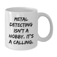 Load image into Gallery viewer, Funny Metal Detecting Gifts for the Man Who Thinks Metal Detecting Isn't A Hobby It's A Calling - White Coffee Mug for Birthday - Additional