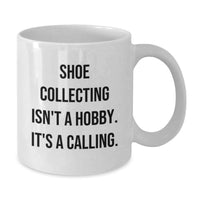 Load image into Gallery viewer, Funny Shoe Collecting Gifts for Him, Unique Birthday Unique Gifts from Friends, White Coffee Mug with 'Shoe Collecting Isn't A Hobby. It's A Calling.' Quote - Additional