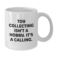 Load image into Gallery viewer, Funny Toy Collecting Gifts for Men - Gifts from Friends and Family - White Coffee Mug - &#39;Toy Collecting Isn&#39;t A Hobby It&#39;s A Calling&#39; Christmas Unique Gifts - Additional
