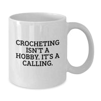 Load image into Gallery viewer, Crocheting Lover Gifts from Friends for Crocheting Women White Coffee Mug, Funny Quote: 'Crocheting Isn't A Hobby. It's A Calling.' - Additional