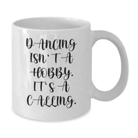 Load image into Gallery viewer, Dancing Isn't A Hobby. It's A Calling. Funny White Coffee Mug Gifts for Dancing Enthusiasts Men Women Friends Family - Valentine's Unique Gifts from Men Women - Additional