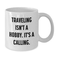 Load image into Gallery viewer, Traveling Gifts for Him Funny White Coffee Mug - Traveling Isn't a Hobby, It's a Calling - Valentine's Unique Gifts from Men - Additional