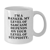 Load image into Gallery viewer, Funny Banker Gifts, Christmas Unique Gifts from Friends to Banker Colleagues, White Coffee Mug with Sarcasm Quote - Additional
