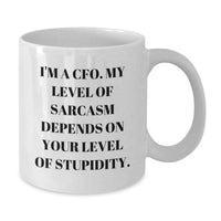 Load image into Gallery viewer, Funny CFO White Coffee Mug, Gifts from Men to CFO, Valentine's Unique Gifts for CFO, 'I'm A Cfo. My Level Of Sarcasm Depends On Your Level Of Stupidity.' Quote, White Ceramic 11oz or 15oz - Additional
