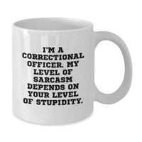 Load image into Gallery viewer, Funny Correctional Officer Gifts, White Coffee Mug, I'm A Correctional Officer My Level Of Sarcasm Depends On Your Level Of Stupidity, Gift for Correctional Officer Men - Additional