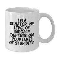 Load image into Gallery viewer, Funny Senator Quote White Coffee Mugs Gifts from Men to Women Family Friends on Mother's Day - I'm A Senator. My Level Of Sarcasm Depends On Your Level Of Stupidity. - Additional