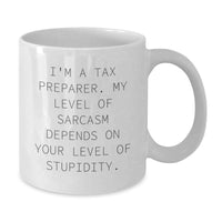 Load image into Gallery viewer, Funny Tax Preparer Gifts for Valentine's - White Coffee Mug with 'I'm A Tax Preparer. My Level Of Sarcasm Depends On Your Level Of Stupidity.' Quote - Additional
