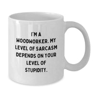 Load image into Gallery viewer, Funny Woodworker Gifts from Men, Unique White Coffee Mug for Christmas Unique Gifts, &#39;I&#39;m A Woodworker. My Level Of Sarcasm Depends On Your Level Of Stupidity.&#39; - Additional

