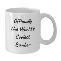 Load image into Gallery viewer, Gifts for the World's Coolest Banker, Funny Quote Funny Banker Gifts, Valentine's Unique White Coffee Mug - Additional