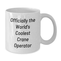 Load image into Gallery viewer, Funny Crane Operator White Coffee Mug Gifts for Him, Officially The World's Coolest Crane Operator Birthday Unique Unique Gifts from Friends for Men - Additional