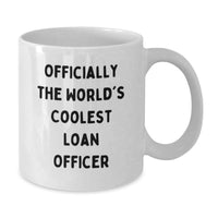 Load image into Gallery viewer, Funny Loan Officer Gifts for Him, Best White Coffee Mug for Birthday, Officially The World's Coolest Loan Officer Quote, Gifts from Men to Loan Officer - Additional