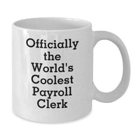 Load image into Gallery viewer, Gifts from Friends for Payroll Clerk - Officially The World's Coolest Payroll Clerk Funny White Coffee Mug, Valentine's Unique Gifts - Additional
