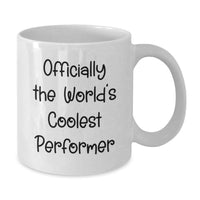 Load image into Gallery viewer, Funny Quotes for the World's Coolest Performer, Unique Valentine's Gifts for Men, Women, and Friends from Family, White Coffee Mug for Performer Enthusiasts - Additional