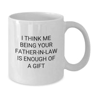 Load image into Gallery viewer, Funny Father-in-law Gifts for Christmas, White Coffee Mugs, I Think Me Being Your Father-in-law Is Enough Of A Gift, Gifts from Family - Additional
