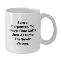 Load image into Gallery viewer, Funny Carpenter Quotes Gifts from Men to Friends on Mother's Day White Coffee Mug - I'm Never Wrong Ceramic Mug 11oz or 15oz Capacity - Additional