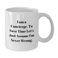 Load image into Gallery viewer, Funny Concierge White Coffee Mug Gifts from Men to Gifts for Concierge Women on Mother's Day - I Am A Concierge. To Save Time Let's Just Assume I'm Never Wrong. - Unique Gift for Concierge - Additional