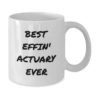 Load image into Gallery viewer, Funny Actuary Gifts for Him - Best Effin' Actuary Ever White Coffee Mug, Unique Valentine's Gifts from Friends to Colleagues - Additional