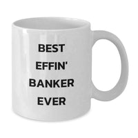 Load image into Gallery viewer, Funny Banker Gifts for Men, Best Effin' Banker Ever White Coffee Mug, 11oz or 15oz, Unique Father's Day Unique Gifts from Friends - Additional