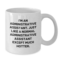 Load image into Gallery viewer, Funny Administrative Assistant Gifts from Friends, Unique White Coffee Mug for Birthday, I&#39;m An Administrative Assistant. Just Like A Normal Administrative Assistant Except Much Hotter. - Additional
