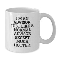 Load image into Gallery viewer, Funny Advisor Gifts for Birthday - I&#39;m An Advisor. Just Like A Normal Advisor Except Much Hotter. White Coffee Mug from Friends - Additional
