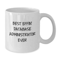 Load image into Gallery viewer, Funny Gifts from Friends for Database Administrators - Best Effin&#39; Database Administrator Ever White Coffee Mug, Christmas Unique Gifts - Additional
