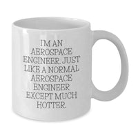 Load image into Gallery viewer, Funny Aerospace Engineer Gifts for Him, White Coffee Mug, I&#39;m An Aerospace Engineer Except Much Hotter, Christmas Unique Presents from Friends - Additional
