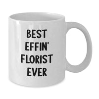 Load image into Gallery viewer, Funny Florist Gifts for Florist Lovers - Best Effin' Florist Ever White Coffee Mug, Gifts from Men, Unique Mother's Day Unique Gifts for Women - Additional