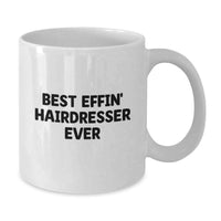 Load image into Gallery viewer, Hairdresser Gifts, Funny White Coffee Mug, Best Effin' Hairdresser Ever Quote, Birthday Unique Gift for Hairdresser, Gifts from Family to Hairdresser - Additional