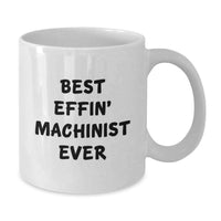 Load image into Gallery viewer, Funny Machinist Quotes White Coffee Mug, Gift for Machinist Friends, Unique Birthday Unique Gifts for Men, Best Effin' Machinist Ever Mug - Additional